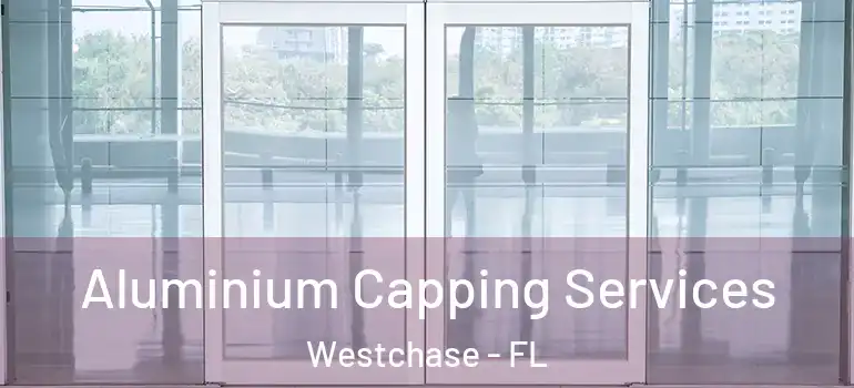 Aluminium Capping Services Westchase - FL