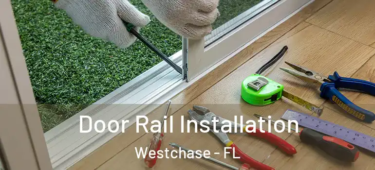 Door Rail Installation Westchase - FL