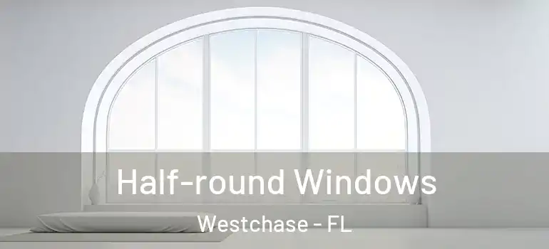 Half-round Windows Westchase - FL