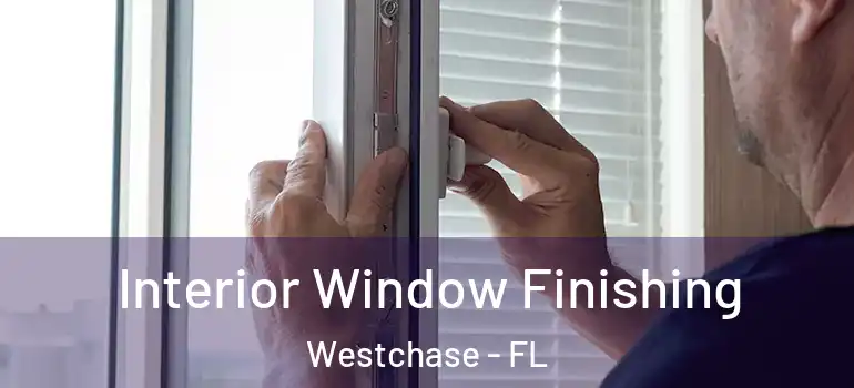 Interior Window Finishing Westchase - FL