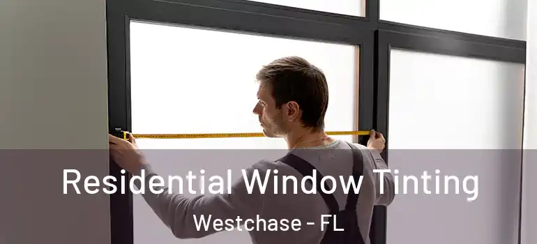 Residential Window Tinting Westchase - FL
