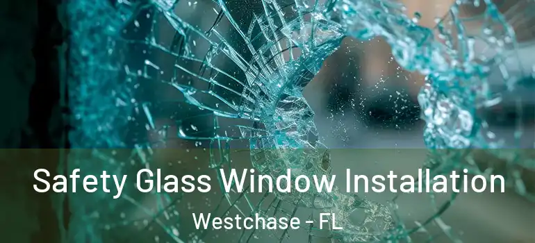 Safety Glass Window Installation Westchase - FL