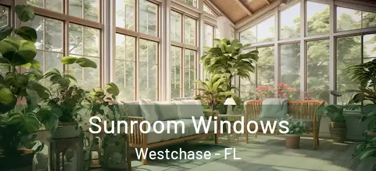 Sunroom Windows Westchase - FL