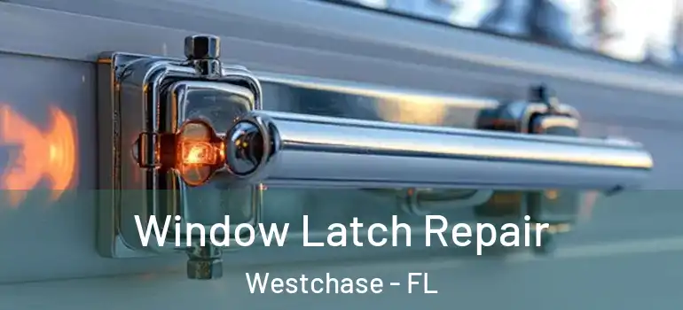 Window Latch Repair Westchase - FL