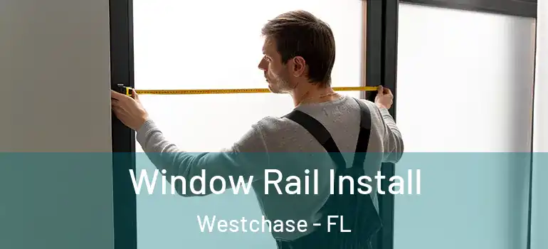 Window Rail Install Westchase - FL